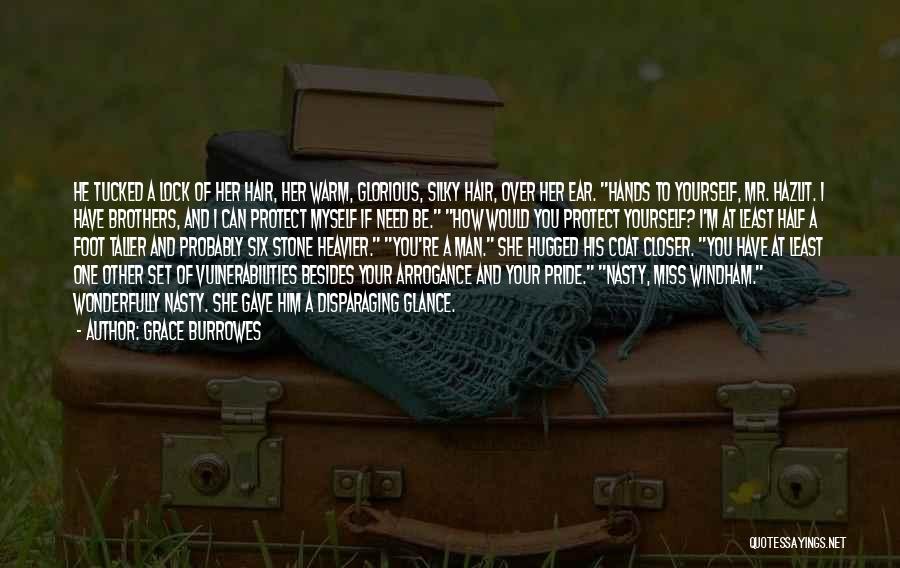 Grace Burrowes Quotes: He Tucked A Lock Of Her Hair, Her Warm, Glorious, Silky Hair, Over Her Ear. Hands To Yourself, Mr. Hazlit.