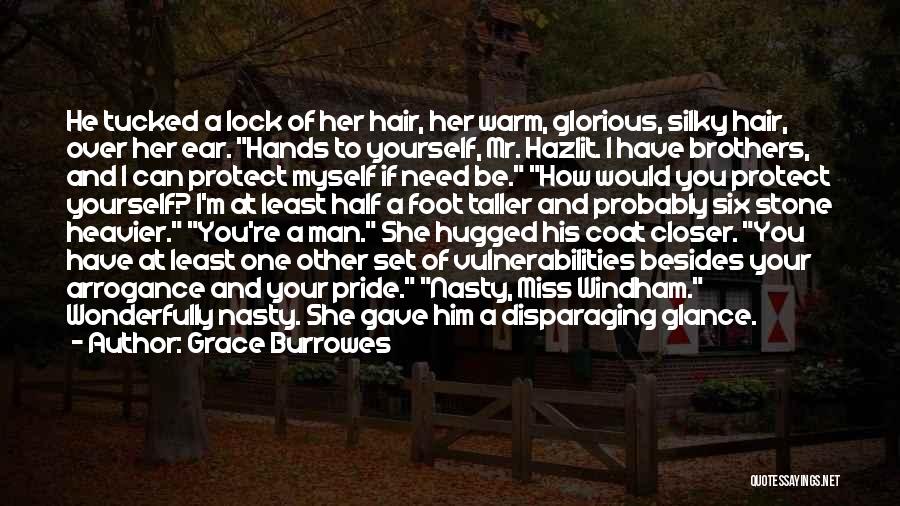 Grace Burrowes Quotes: He Tucked A Lock Of Her Hair, Her Warm, Glorious, Silky Hair, Over Her Ear. Hands To Yourself, Mr. Hazlit.