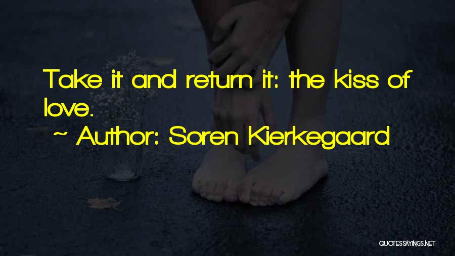 Soren Kierkegaard Quotes: Take It And Return It: The Kiss Of Love.