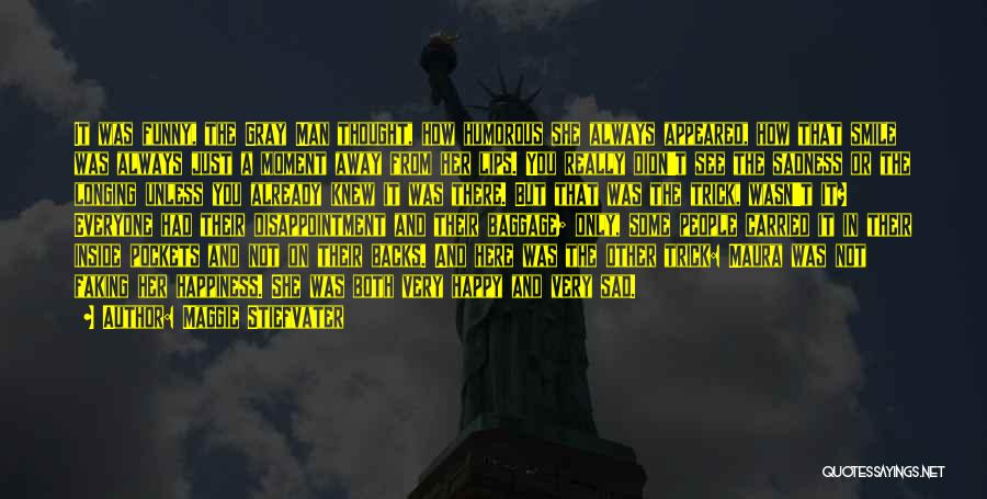 Maggie Stiefvater Quotes: It Was Funny, The Gray Man Thought, How Humorous She Always Appeared, How That Smile Was Always Just A Moment