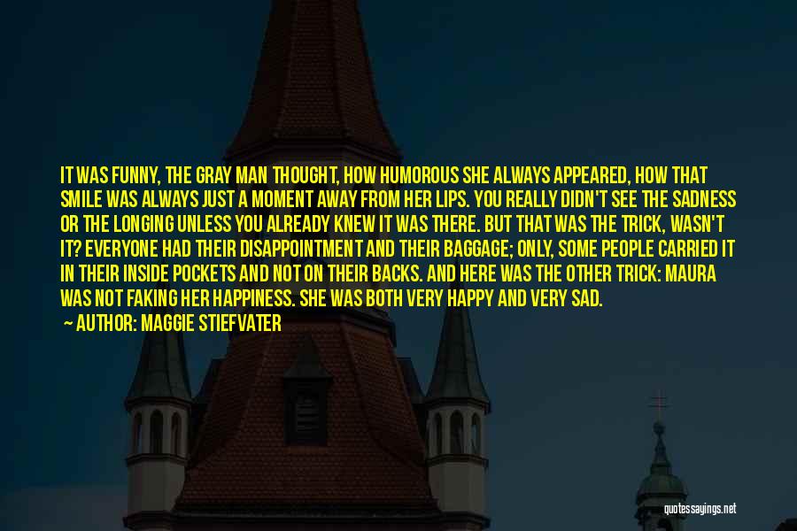 Maggie Stiefvater Quotes: It Was Funny, The Gray Man Thought, How Humorous She Always Appeared, How That Smile Was Always Just A Moment