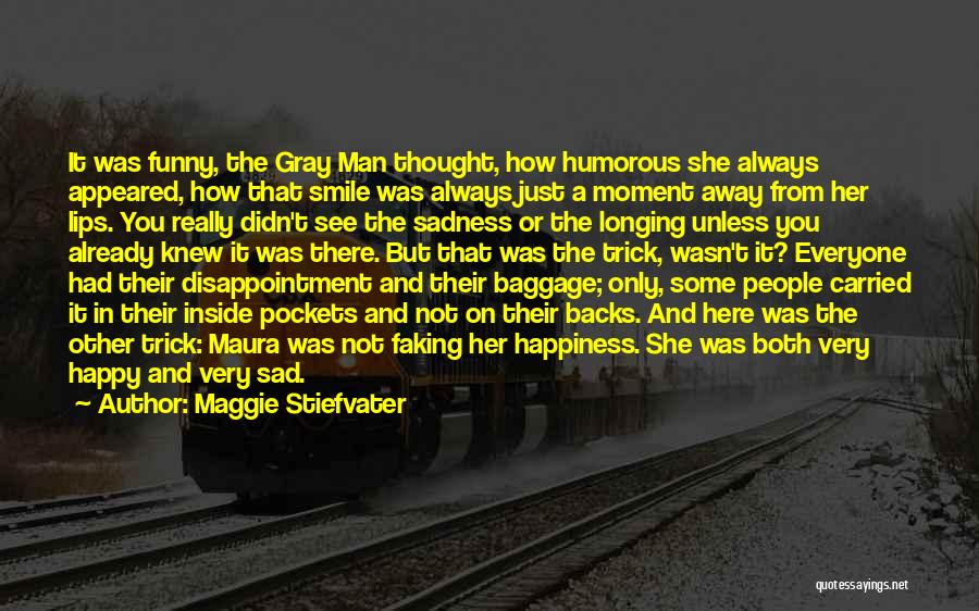 Maggie Stiefvater Quotes: It Was Funny, The Gray Man Thought, How Humorous She Always Appeared, How That Smile Was Always Just A Moment