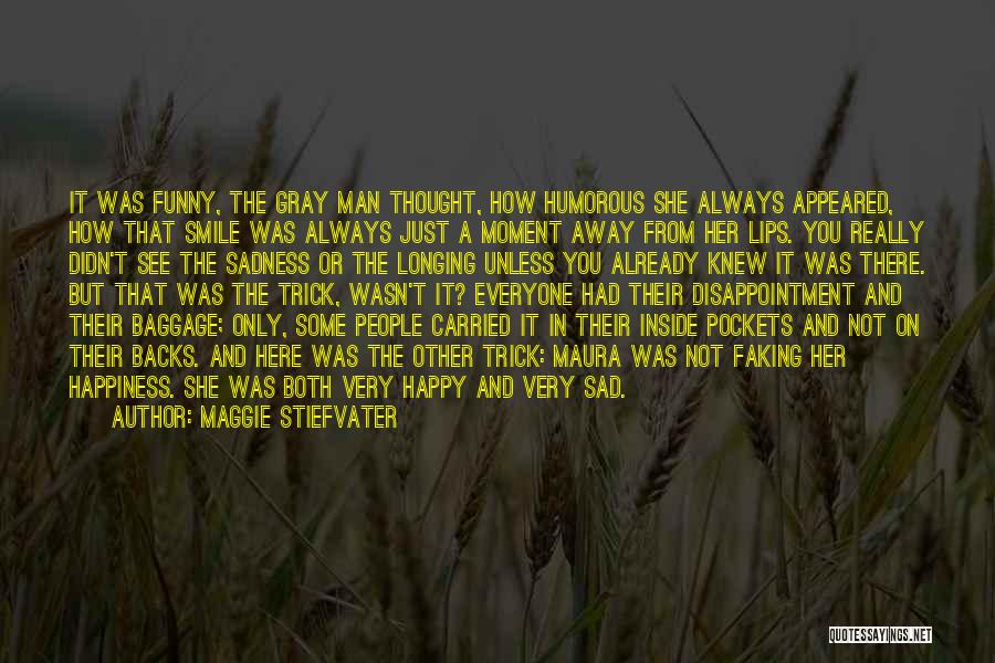 Maggie Stiefvater Quotes: It Was Funny, The Gray Man Thought, How Humorous She Always Appeared, How That Smile Was Always Just A Moment