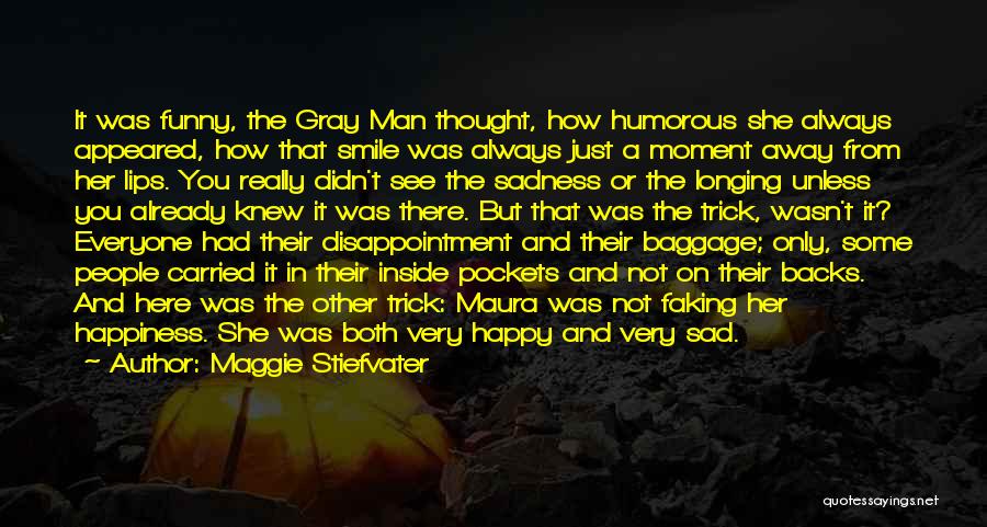 Maggie Stiefvater Quotes: It Was Funny, The Gray Man Thought, How Humorous She Always Appeared, How That Smile Was Always Just A Moment