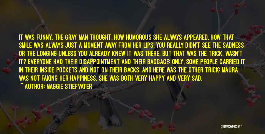 Maggie Stiefvater Quotes: It Was Funny, The Gray Man Thought, How Humorous She Always Appeared, How That Smile Was Always Just A Moment