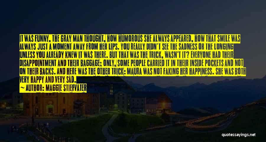 Maggie Stiefvater Quotes: It Was Funny, The Gray Man Thought, How Humorous She Always Appeared, How That Smile Was Always Just A Moment