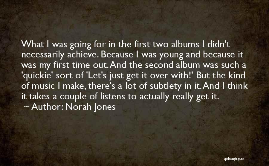 Norah Jones Quotes: What I Was Going For In The First Two Albums I Didn't Necessarily Achieve. Because I Was Young And Because