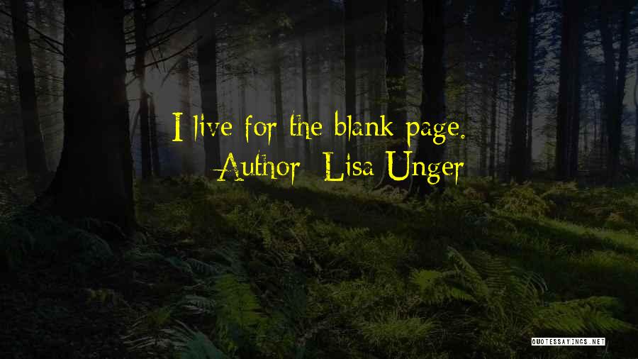 Lisa Unger Quotes: I Live For The Blank Page.