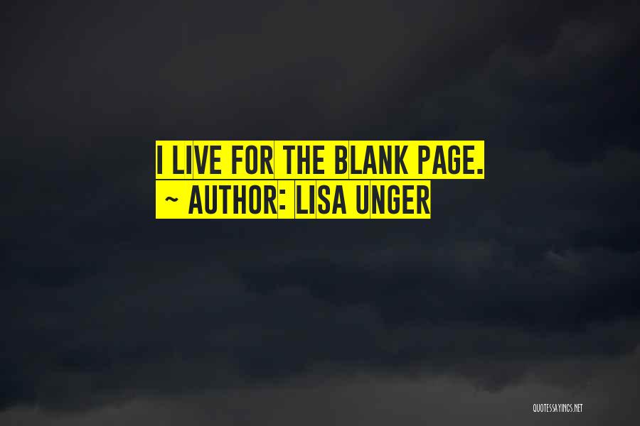 Lisa Unger Quotes: I Live For The Blank Page.