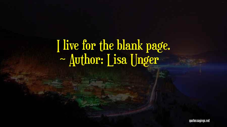 Lisa Unger Quotes: I Live For The Blank Page.