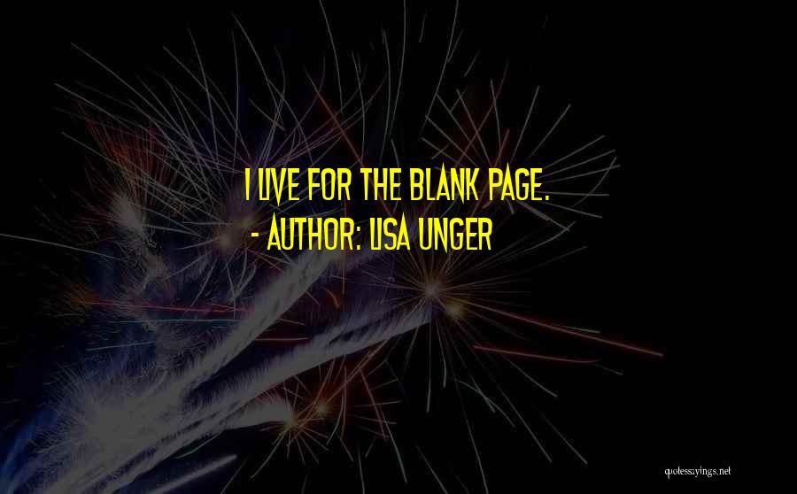 Lisa Unger Quotes: I Live For The Blank Page.