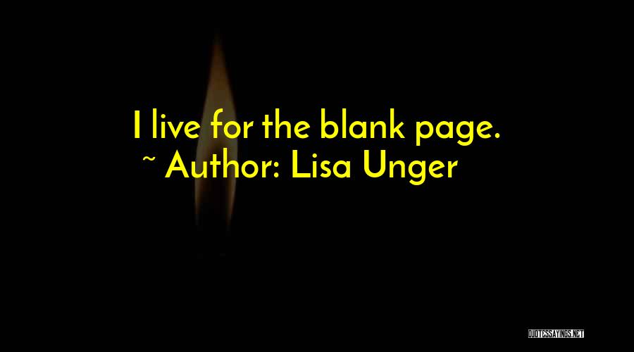 Lisa Unger Quotes: I Live For The Blank Page.