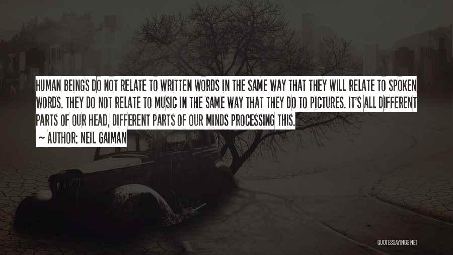 Neil Gaiman Quotes: Human Beings Do Not Relate To Written Words In The Same Way That They Will Relate To Spoken Words. They