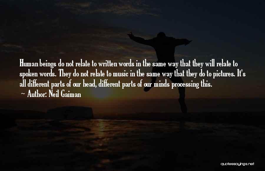 Neil Gaiman Quotes: Human Beings Do Not Relate To Written Words In The Same Way That They Will Relate To Spoken Words. They