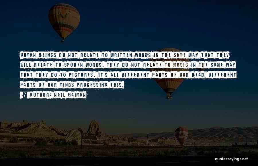 Neil Gaiman Quotes: Human Beings Do Not Relate To Written Words In The Same Way That They Will Relate To Spoken Words. They