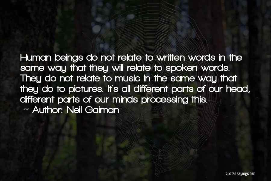 Neil Gaiman Quotes: Human Beings Do Not Relate To Written Words In The Same Way That They Will Relate To Spoken Words. They