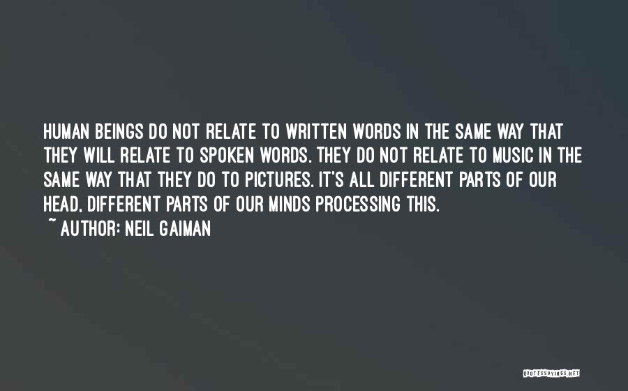 Neil Gaiman Quotes: Human Beings Do Not Relate To Written Words In The Same Way That They Will Relate To Spoken Words. They