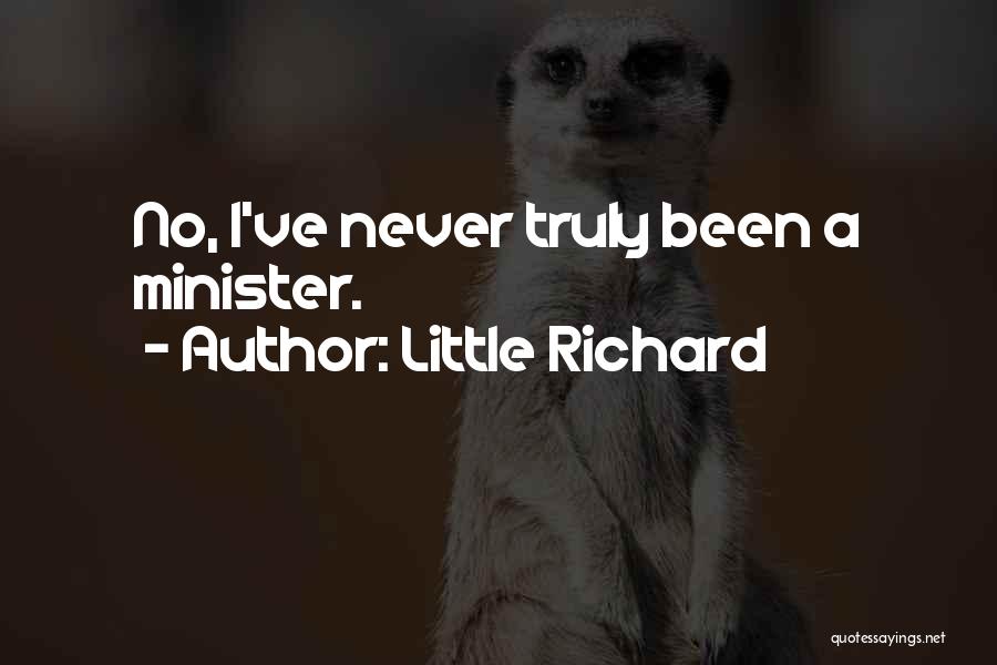 Little Richard Quotes: No, I've Never Truly Been A Minister.