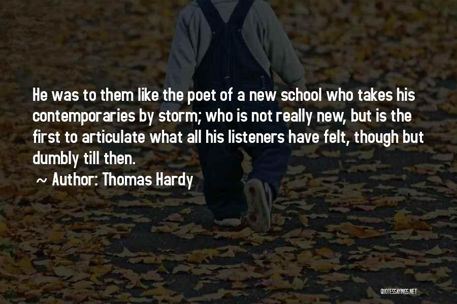 Thomas Hardy Quotes: He Was To Them Like The Poet Of A New School Who Takes His Contemporaries By Storm; Who Is Not