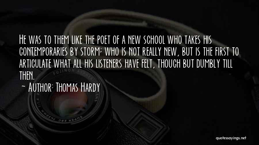 Thomas Hardy Quotes: He Was To Them Like The Poet Of A New School Who Takes His Contemporaries By Storm; Who Is Not