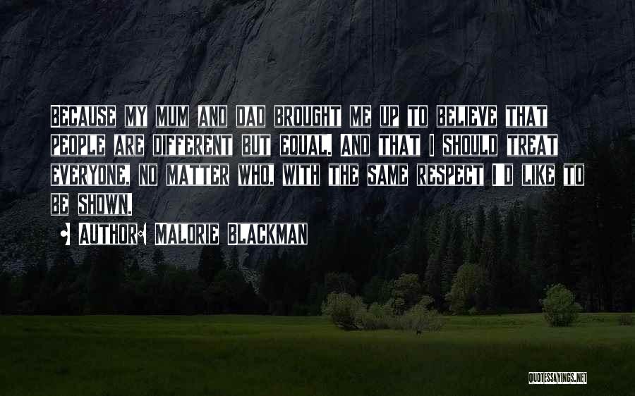 Malorie Blackman Quotes: Because My Mum And Dad Brought Me Up To Believe That People Are Different But Equal. And That I Should