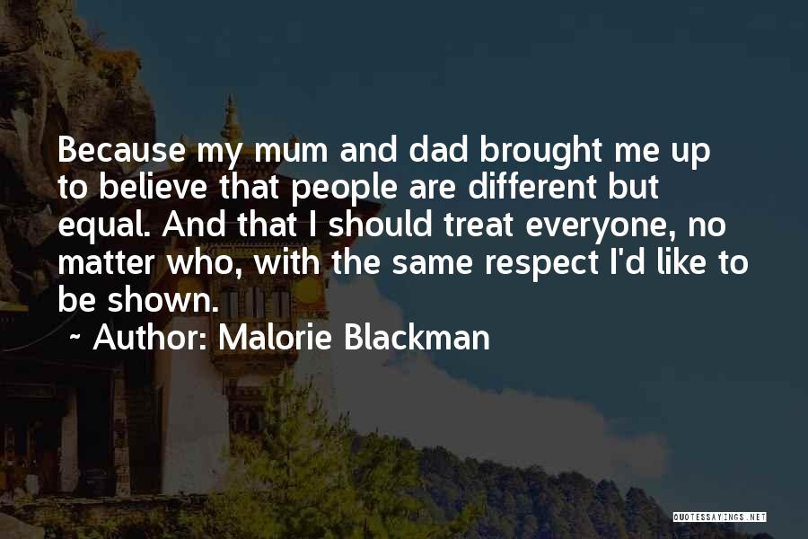 Malorie Blackman Quotes: Because My Mum And Dad Brought Me Up To Believe That People Are Different But Equal. And That I Should