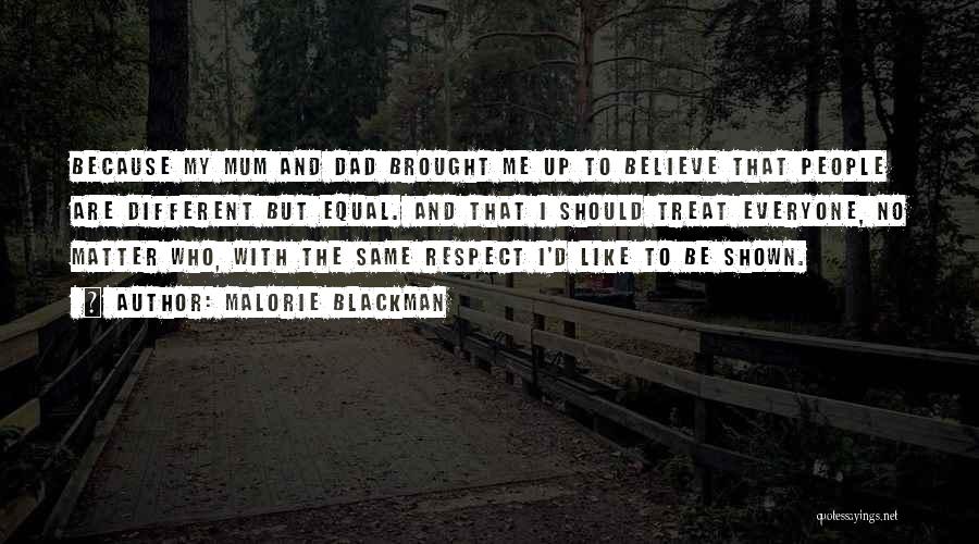 Malorie Blackman Quotes: Because My Mum And Dad Brought Me Up To Believe That People Are Different But Equal. And That I Should