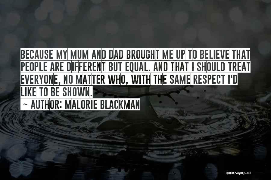 Malorie Blackman Quotes: Because My Mum And Dad Brought Me Up To Believe That People Are Different But Equal. And That I Should