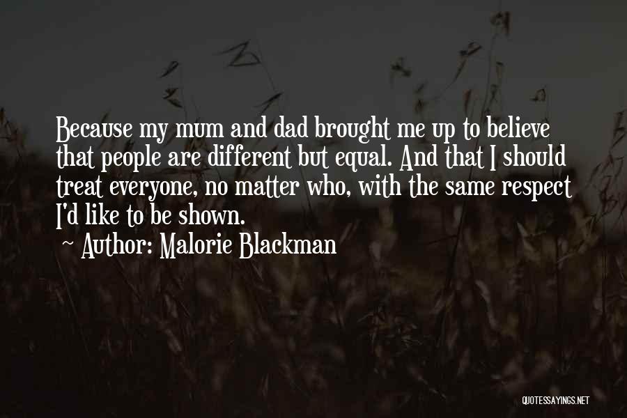 Malorie Blackman Quotes: Because My Mum And Dad Brought Me Up To Believe That People Are Different But Equal. And That I Should