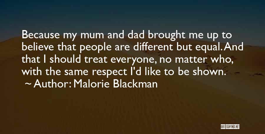 Malorie Blackman Quotes: Because My Mum And Dad Brought Me Up To Believe That People Are Different But Equal. And That I Should