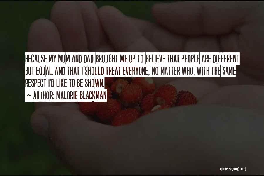 Malorie Blackman Quotes: Because My Mum And Dad Brought Me Up To Believe That People Are Different But Equal. And That I Should