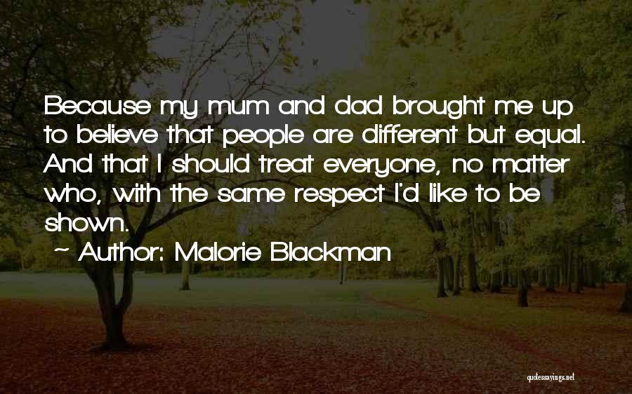 Malorie Blackman Quotes: Because My Mum And Dad Brought Me Up To Believe That People Are Different But Equal. And That I Should