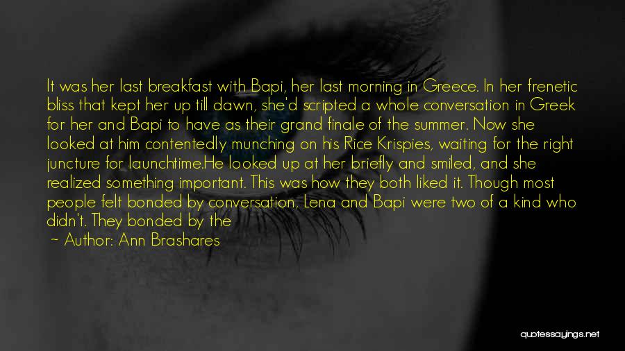 Ann Brashares Quotes: It Was Her Last Breakfast With Bapi, Her Last Morning In Greece. In Her Frenetic Bliss That Kept Her Up