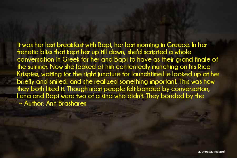 Ann Brashares Quotes: It Was Her Last Breakfast With Bapi, Her Last Morning In Greece. In Her Frenetic Bliss That Kept Her Up