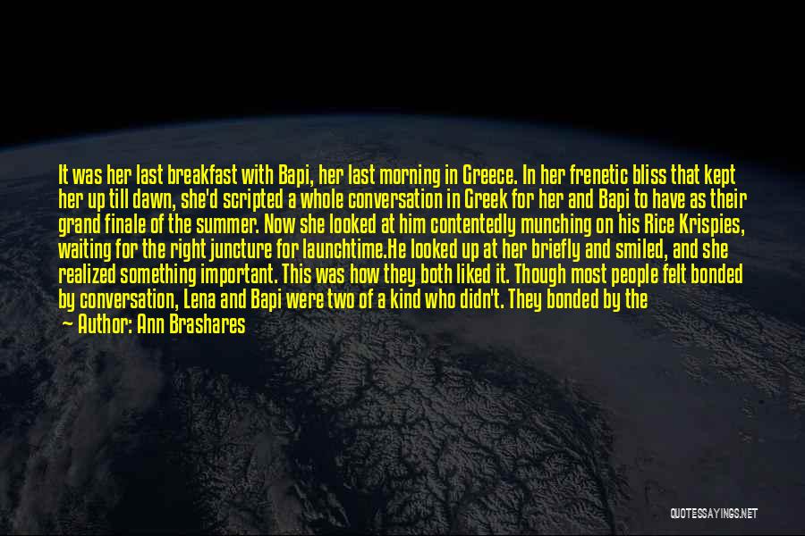 Ann Brashares Quotes: It Was Her Last Breakfast With Bapi, Her Last Morning In Greece. In Her Frenetic Bliss That Kept Her Up