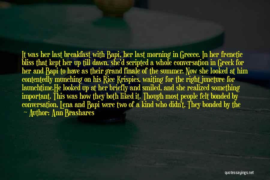 Ann Brashares Quotes: It Was Her Last Breakfast With Bapi, Her Last Morning In Greece. In Her Frenetic Bliss That Kept Her Up