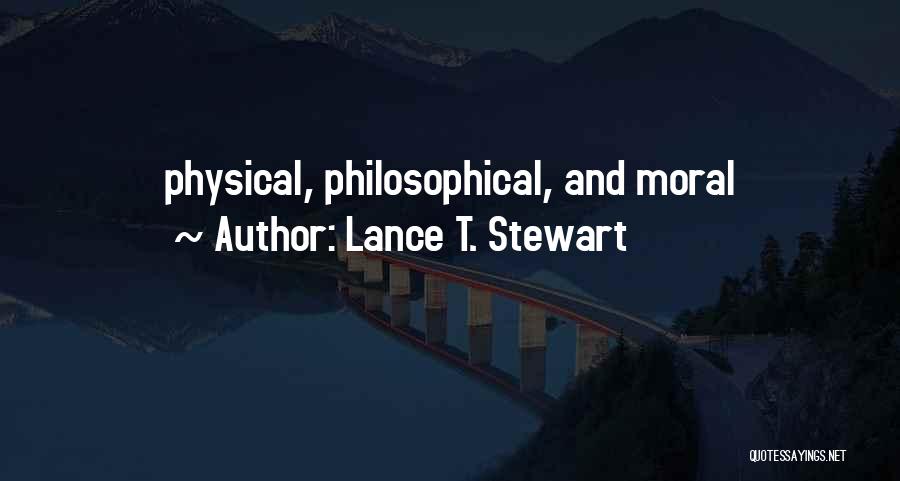 Lance T. Stewart Quotes: Physical, Philosophical, And Moral