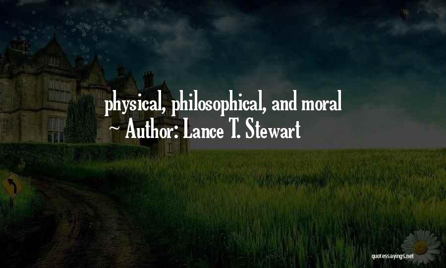 Lance T. Stewart Quotes: Physical, Philosophical, And Moral