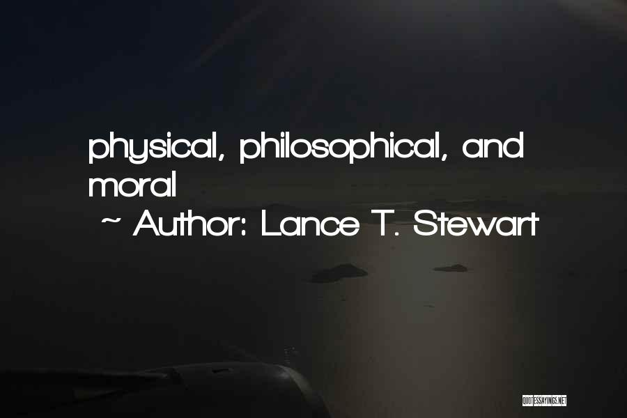 Lance T. Stewart Quotes: Physical, Philosophical, And Moral