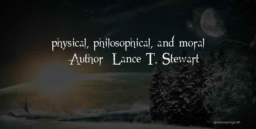 Lance T. Stewart Quotes: Physical, Philosophical, And Moral