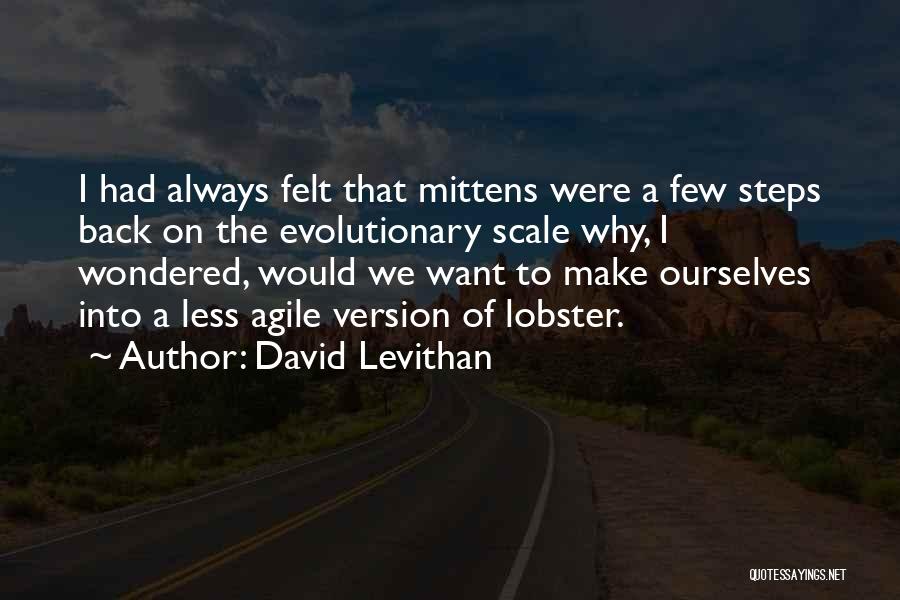 David Levithan Quotes: I Had Always Felt That Mittens Were A Few Steps Back On The Evolutionary Scale Why, I Wondered, Would We