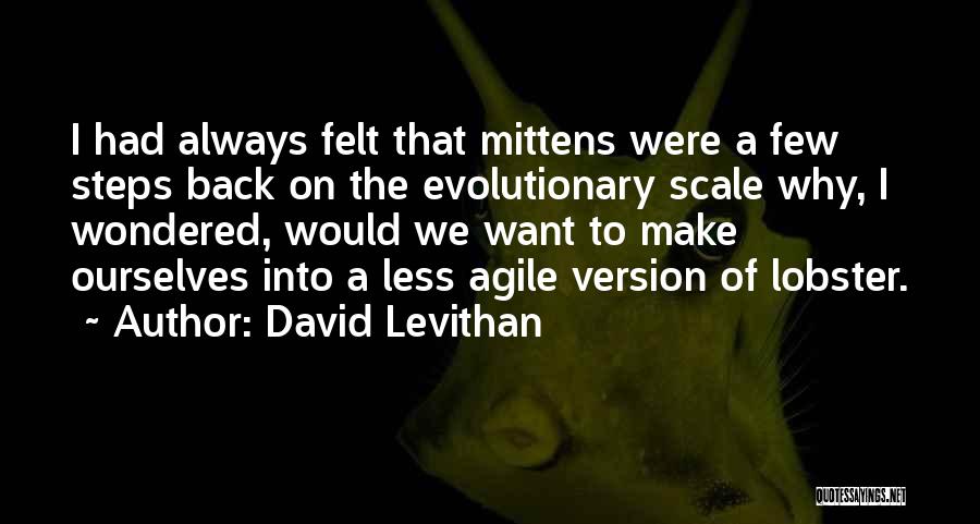 David Levithan Quotes: I Had Always Felt That Mittens Were A Few Steps Back On The Evolutionary Scale Why, I Wondered, Would We