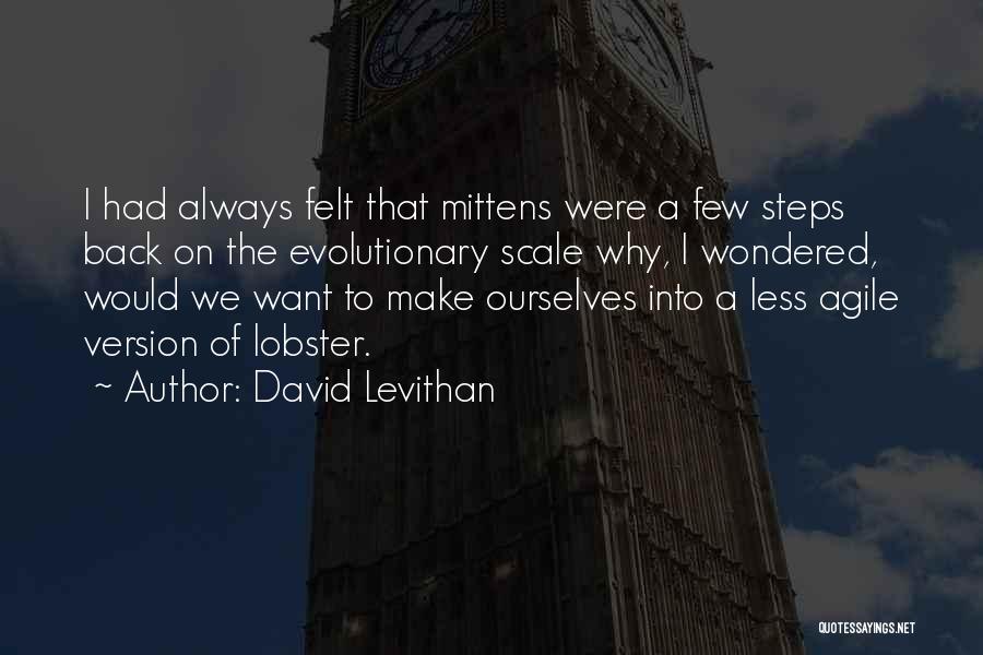 David Levithan Quotes: I Had Always Felt That Mittens Were A Few Steps Back On The Evolutionary Scale Why, I Wondered, Would We