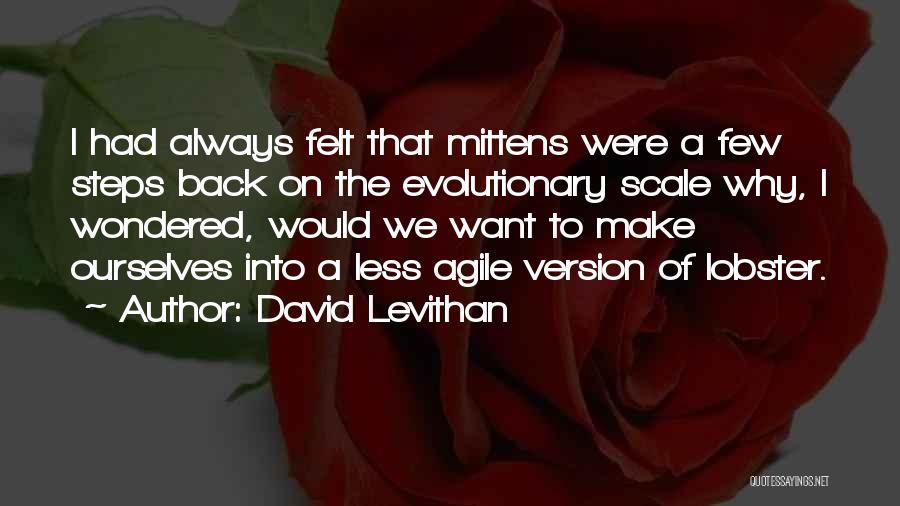 David Levithan Quotes: I Had Always Felt That Mittens Were A Few Steps Back On The Evolutionary Scale Why, I Wondered, Would We