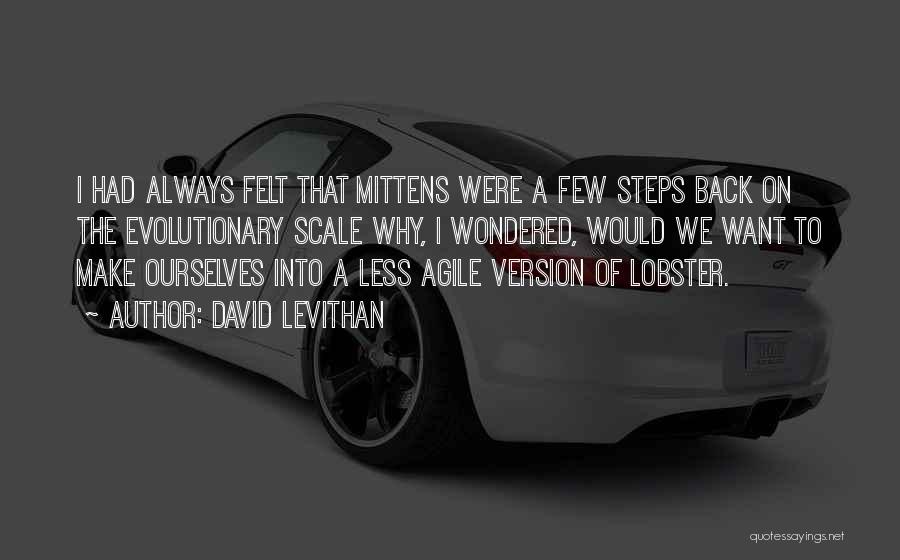 David Levithan Quotes: I Had Always Felt That Mittens Were A Few Steps Back On The Evolutionary Scale Why, I Wondered, Would We