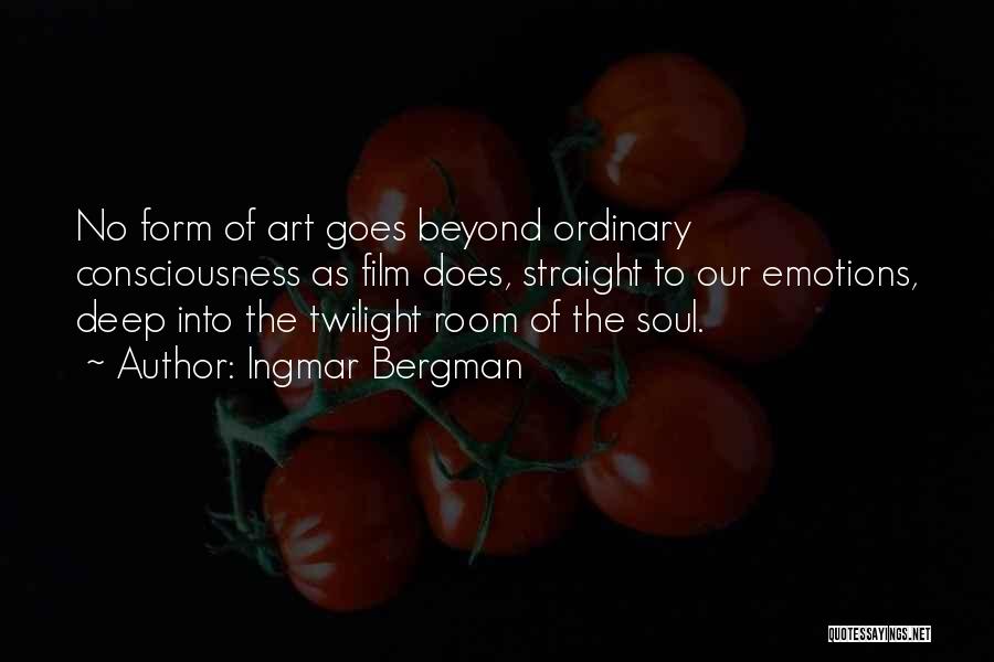 Ingmar Bergman Quotes: No Form Of Art Goes Beyond Ordinary Consciousness As Film Does, Straight To Our Emotions, Deep Into The Twilight Room
