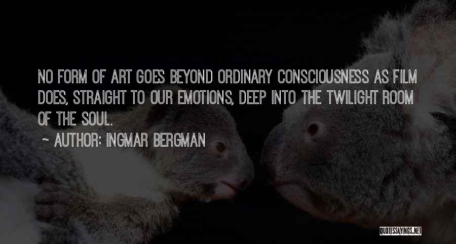 Ingmar Bergman Quotes: No Form Of Art Goes Beyond Ordinary Consciousness As Film Does, Straight To Our Emotions, Deep Into The Twilight Room