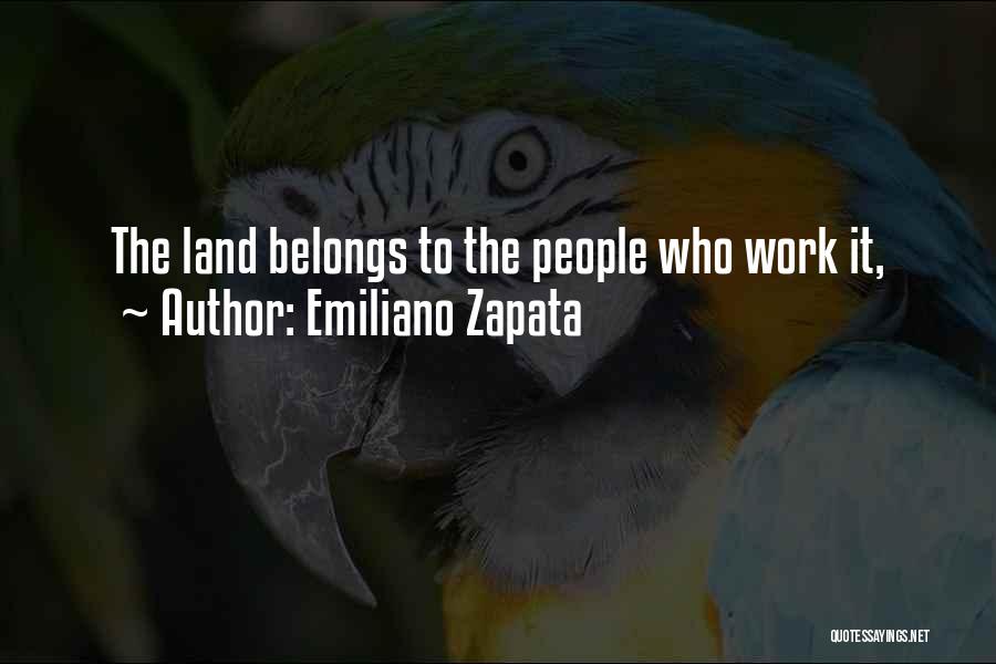 Emiliano Zapata Quotes: The Land Belongs To The People Who Work It,