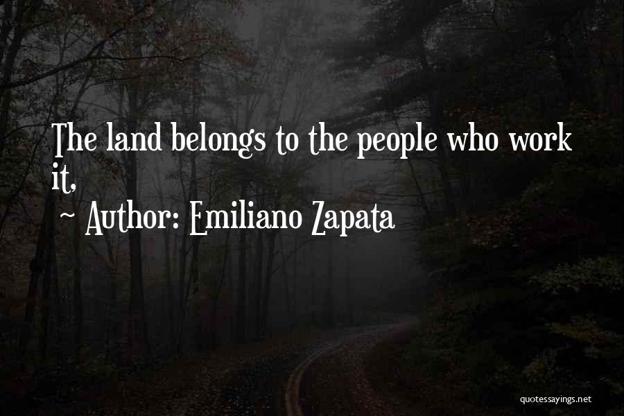 Emiliano Zapata Quotes: The Land Belongs To The People Who Work It,
