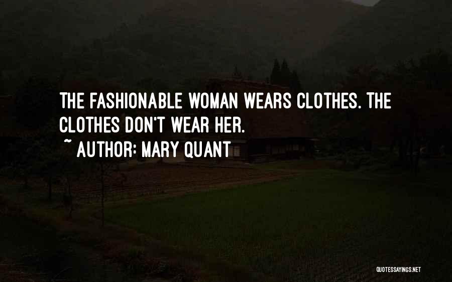 Mary Quant Quotes: The Fashionable Woman Wears Clothes. The Clothes Don't Wear Her.